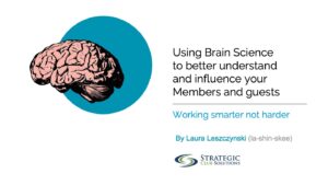 Using Brain Science to better understand and influence your Members and guests